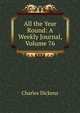 All the Year Round: A Weekly Journal, Volume 76, Чарльз Диккенс 