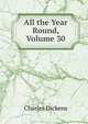 All the Year Round, Volume 30, Чарльз Диккенс 