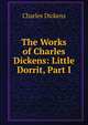 The Works of Charles Dickens: Little Dorrit, Part I, Чарльз Диккенс 