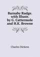 Barnaby Rudge. with Illustr. by G. Cattermole and H.K. Browne, Чарльз Диккенс 