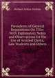 Precedents of General Requisitions On Title: With Explanatory Notes and Observations for the Use of Articled Clerks, Law Students and Others, Herbert Arthur Dickins 