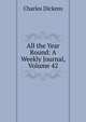 All the Year Round: A Weekly Journal, Volume 42, Чарльз Диккенс 