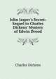 John Jasper's Secret: Sequel to Charles Dickens' Mystery of Edwin Drood, Чарльз Диккенс 