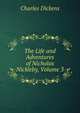 The Life and Adventures of Nicholas Nickleby, Volume 3, Чарльз Диккенс 