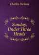 Sunday, Under Three Heads, Чарльз Диккенс 