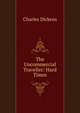 The Uncommercial Traveller: Hard Times, Чарльз Диккенс 