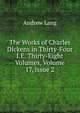 The Works of Charles Dickens in Thirty-Four I.E. Thirty-Eight Volumes, Volume 17, issue 2, Lang, Andrew, 1844-1912 