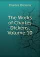 The Works of Charles Dickens, Volume 10, Чарльз Диккенс 
