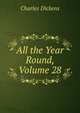 All the Year Round, Volume 28, Чарльз Диккенс 