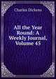 All the Year Round: A Weekly Journal, Volume 45, Чарльз Диккенс 
