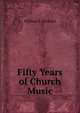 Fifty Years of Church Music, William E. Dickson 