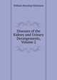 Diseases of the Kidney and Urinary Derangements, Volume 2, William Howship Dickinson 