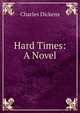 Hard Times: A Novel, Чарльз Диккенс 