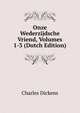 Onze Wederzijdsche Vriend, Volumes 1-3 (Dutch Edition), Чарльз Диккенс 