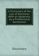 A Dictionary of the Law of Elections: With an Appendix, by a Professional Gentleman, Dictionary 