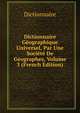 Dictionnaire Geographique Universel, Par Une Societe De Geographes, Volume 3 (French Edition), Dictionnaire 