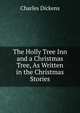 The Holly Tree Inn and a Christmas Tree, As Written in the Christmas Stories, Чарльз Диккенс 