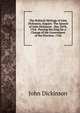 The Political Writings of John Dickinson, Esquire: The Speech of John Dickinson . May 24Th, 1764 . Praying the King for a Change of the Government of the Province. 1764, John Dickinson 