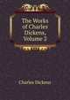 The Works of Charles Dickens, Volume 2, Чарльз Диккенс 