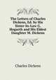 The Letters of Charles Dickens, Ed. by His Sister-In-Law G. Hogarth and His Eldest Daughter M. Dickens., Чарльз Диккенс 