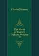 The Works of Charles Dickens, Volume 12, Чарльз Диккенс 