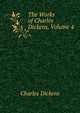 The Works of Charles Dickens, Volume 4, Чарльз Диккенс 