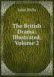 The British Drama: Illustrated, Volume 2, John Dicks 