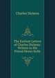 The Earliest Letters of Charles Dickens: Written to His Friend Henry Kolle, Чарльз Диккенс 