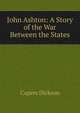 John Ashton: A Story of the War Between the States, Capers Dickson 