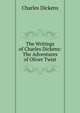 The Writings of Charles Dickens: The Adventures of Oliver Twist, Чарльз Диккенс 