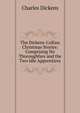 The Dickens-Collins Christmas Stories: Comprising No Thoroughfare and the Two Idle Apprentices, Чарльз Диккенс 