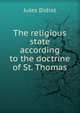 The religious state according to the doctrine of St. Thomas, Jules Didiot 