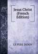 Jesus Christ (French Edition), LE PERE DIDON 