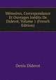 Memoires, Correspondance Et Ouvrages Inedits De Diderot, Volume 1 (French Edition), Denis Diderot 