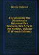 Encyclopedie Ou Dictionnaire Raisonne Des Sciences, Des Arts Et Des Metiers, Volume 35 (French Edition), Denis Diderot 