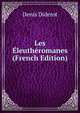 Les Eleutheromanes (French Edition), Denis Diderot 