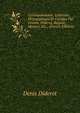 Correspondance, Litteraire, Philosophique Et Critique Par Grimm, Diderot, Raynal, Meister, Etc., (French Edition), Denis Diderot 