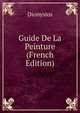 Guide De La Peinture (French Edition), Dionysios 