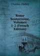 Rome Souterraine, Volumes 1-2 (French Edition), Charles Didier 