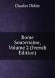 Rome Souterraine, Volume 2 (French Edition), Charles Didier 