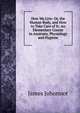 How We Live: Or, the Human Body, and How to Take Care of It: An Elementary Course in Anatomy, Physiology and Hygiene, James Johonnot 