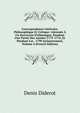 Correspondance Litt?raire, Philosophique Et Critique: Adress?e ? Un Souverain D'allemagne, Pendant Une Partie Des Ann?es 1775-1776, Et Pendant Les . 1790 Inclusivement, Volume 4 (French Edition), Denis Diderot 