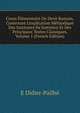 Cours ?l?mentaire De Droit Romain, Contenant L'explication M?thodique Des Institutes De Justinien Et Des Principaux Textes Classiques, Volume 1 (French Edition), E Didier-Pailhe 