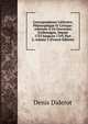 Correspondance Litt?raire, Philosophique Et Critique: Adress?e ? Un Souverain D'allemagne, Depuis 1753 Jusqu'en 1769, Part 2, volume 5 (French Edition), Denis Diderot 