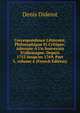Correspondance Litt?raire, Philosophique Et Critique: Adress?e ? Un Souverain D'allemagne, Depuis 1753 Jusqu'en 1769, Part 3, volume 4 (French Edition), Denis Diderot 