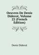 Oeuvres De Denis Diderot, Volume 22 (French Edition), Denis Diderot 