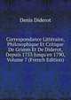Correspondance Litt?raire, Philosophique Et Critique De Grimm Et De Diderot, Depuis 1753 Jusqu'en 1790, Volume 7 (French Edition), Denis Diderot 