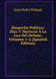 Despecho Politico: Diaz Y Mariscal A La Luz Del Debate, Volumes 1-2 (Spanish Edition), Juan Pedro Didapp 