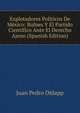 Explotadores Politicos De Mexico: Bulnes Y El Partido Cientifico Ante El Derecho Ajeno (Spanish Edition), Juan Pedro Didapp 