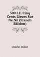 500 I.E. Cinq Cents Lieues Sur Ne Nil (French Edition), Charles Didier 